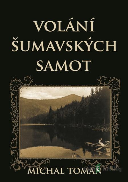 Volání šumavských samot - Michal Toman Volání šumavských samot - Michal Toman