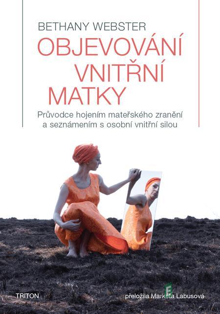 Objevování vnitřní matky - Bethany Webster Objevování vnitřní matky - Bethany Webster