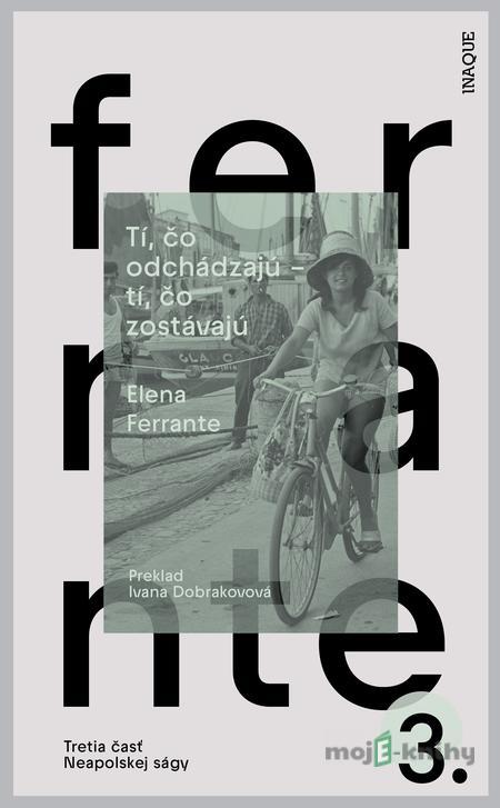 Tí, čo odchádzajú – tí, čo zostávajú - Elena Ferrante Tí, čo odchádzajú – tí, čo zostávajú - Elena Ferrante