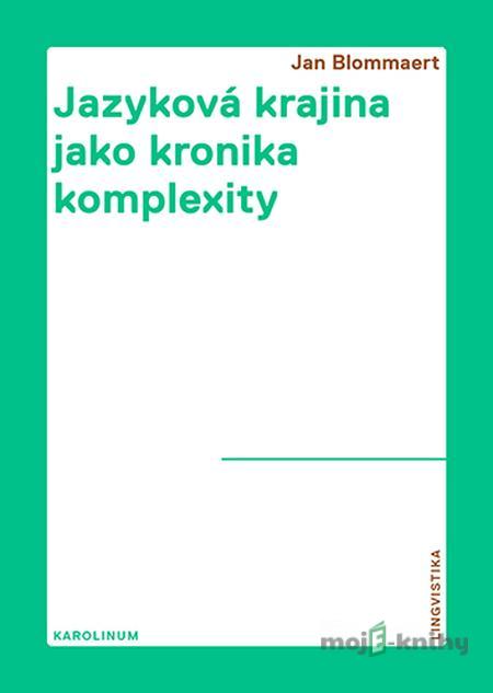 Jazyková krajina jako kronika komplexity - Jan Blommaert Jazyková krajina jako kronika komplexity - Jan Blommaert