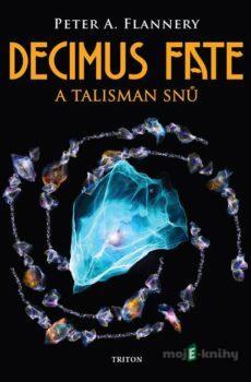 Decimus Fate a talisman snů - Peter A. Flannery