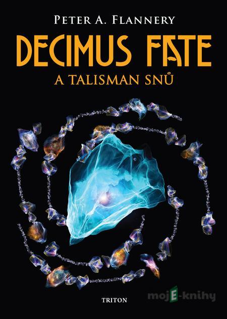Decimus Fate a talisman snů - Peter A. Flannery Decimus Fate a talisman snů - Peter A. Flannery