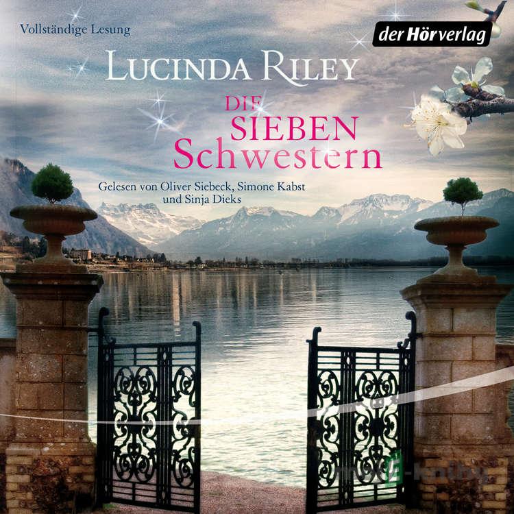 Die sieben Schwestern - Lucinda Riley Die sieben Schwestern - Lucinda Riley