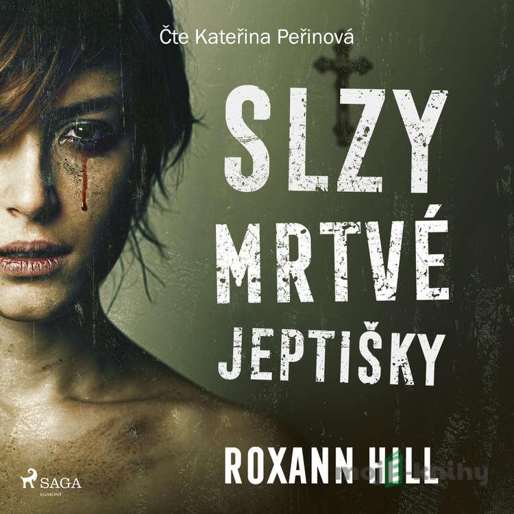 Slzy mrtvé jeptišky - Roxann Hill Slzy mrtvé jeptišky - Roxann Hill