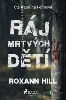 Ráj mrtvých dětí - Roxann Hill