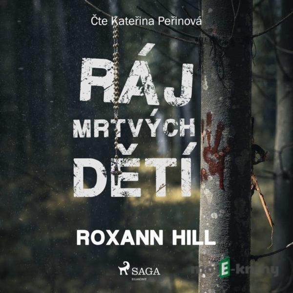 Ráj mrtvých dětí - Roxann Hill