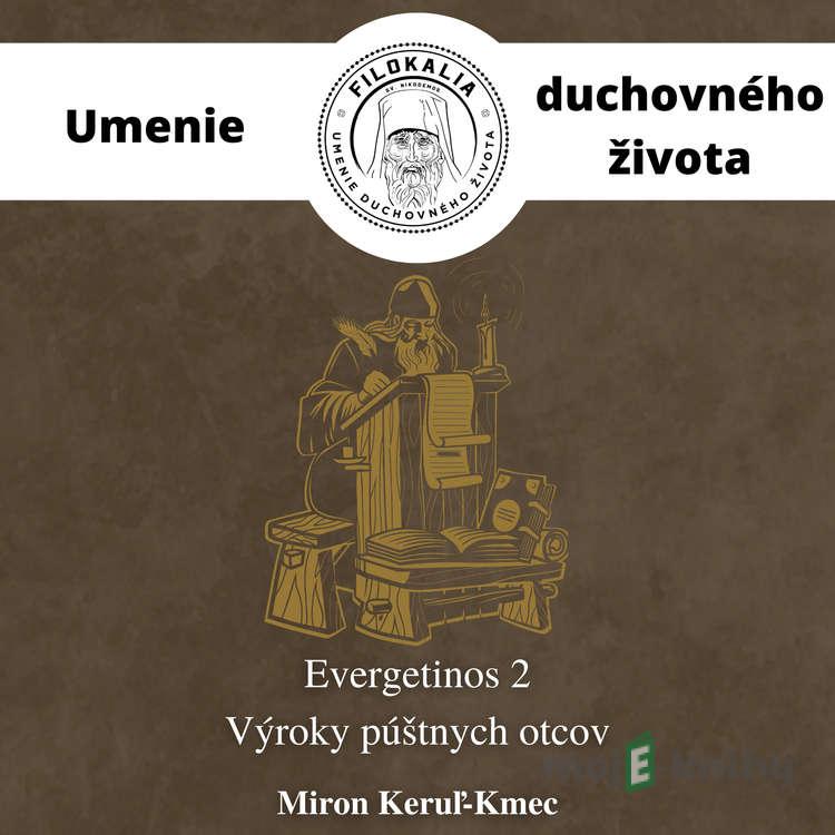 EVERGETINOS 2 - Výroky púštnych otcov - Miron Keruľ-Kmec EVERGETINOS 2 - Výroky púštnych otcov - Miron Keruľ-Kmec