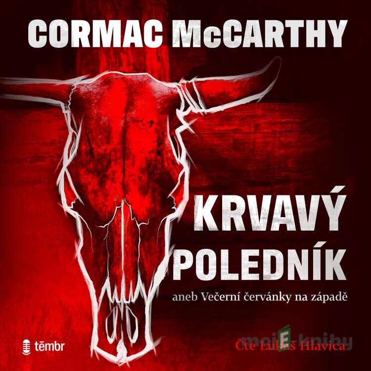 Krvavý poledník - Cormac McCarthy Krvavý poledník - Cormac McCarthy