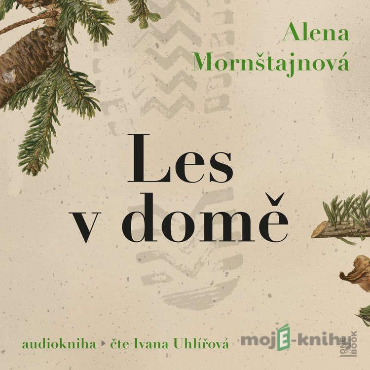 Les v domě - Alena Mornštajnová Les v domě - Alena Mornštajnová