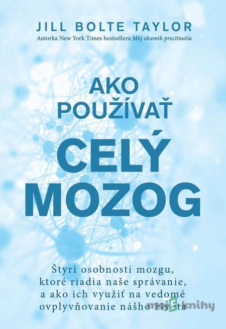 Ako používať celý mozog - Jill Bolte Taylor Ako používať celý mozog - Jill Bolte Taylor