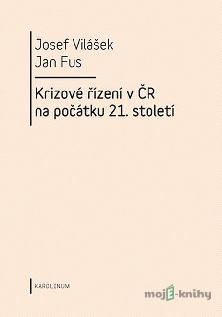 Krizové řízení v ČR na počátku 21. století - Josef Vilášek, Jan Fus Krizové řízení v ČR na počátku 21. století - Josef Vilášek, Jan Fus