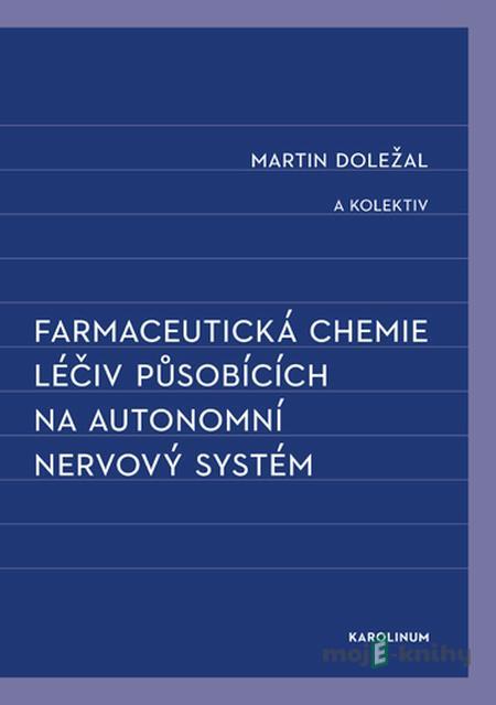 Farmaceutická chemie léčiv působících na autonomní nervový systém - Martin Doležal Farmaceutická chemie léčiv působících na autonomní nervový systém - Martin Doležal