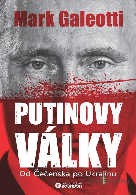 Putinovy války - Mark Galeotti Putinovy války - Mark Galeotti