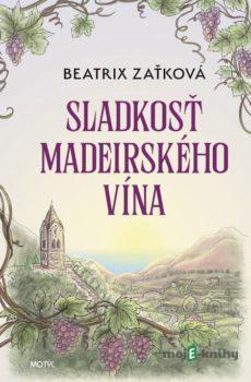 Sladkosť madeirského vína - Beatrix Zaťková
