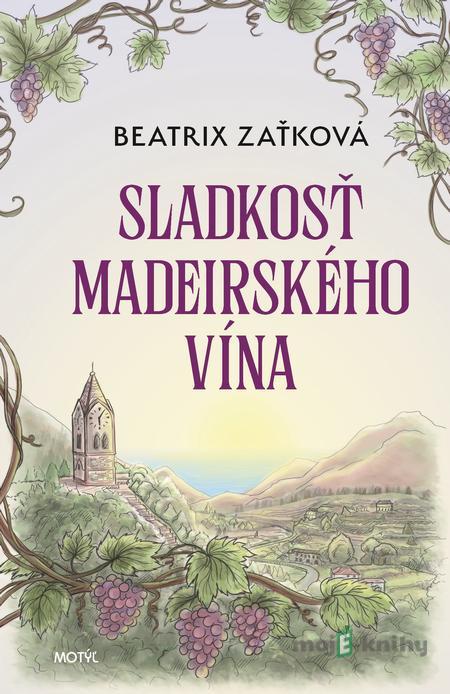 Sladkosť madeirského vína - Beatrix Zaťková Sladkosť madeirského vína - Beatrix Zaťková