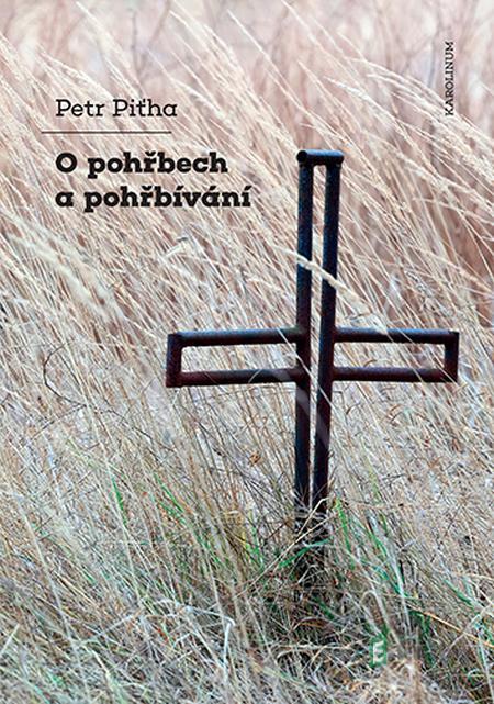 O pohřbech a pohřbívání - Petr Piťha O pohřbech a pohřbívání - Petr Piťha