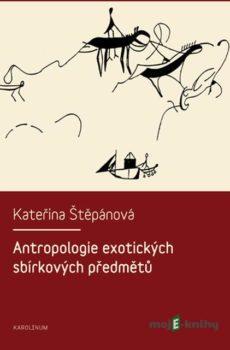 Antropologie exotických sbírkových předmětů - Kateřina Štěpánová