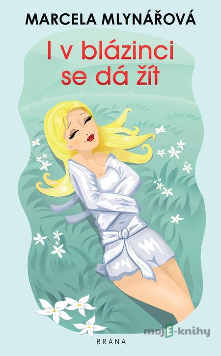 I v blázinci se dá žít - Marcela Mlynářová I v blázinci se dá žít - Marcela Mlynářová