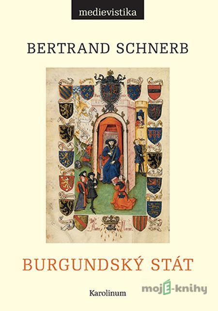 Burgundský stát 1363-1477 - Bertrand Schnerb Burgundský stát 1363-1477 - Bertrand Schnerb