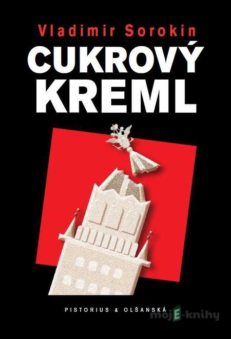 Cukrový Kreml - Vladimír Sorokin Cukrový Kreml - Vladimír Sorokin