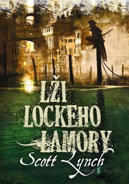 Lži Lockeho Lamory - Scott Lynch Lži Lockeho Lamory - Scott Lynch