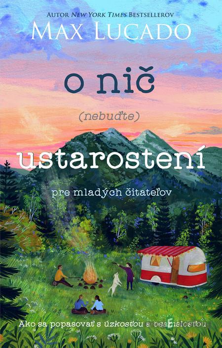 O nič (nebuďte) ustarostení – pre mladých čitateľov - Andrea Lucado, Max Lucado O nič (nebuďte) ustarostení – pre mladých čitateľov - Andrea Lucado, Max Lucado