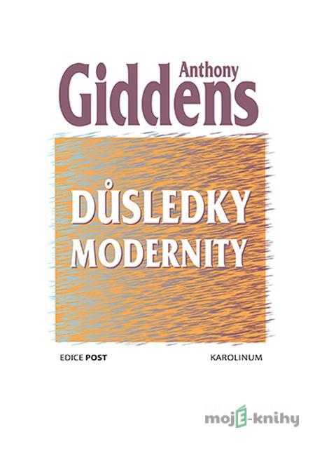 Důsledky modernity - Anthony Giddens Důsledky modernity - Anthony Giddens