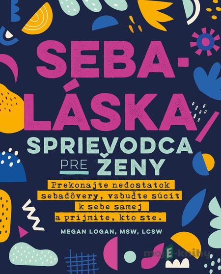 Sebaláska: Sprievodca pre ženy - Megan Logan Sebaláska: Sprievodca pre ženy - Megan Logan