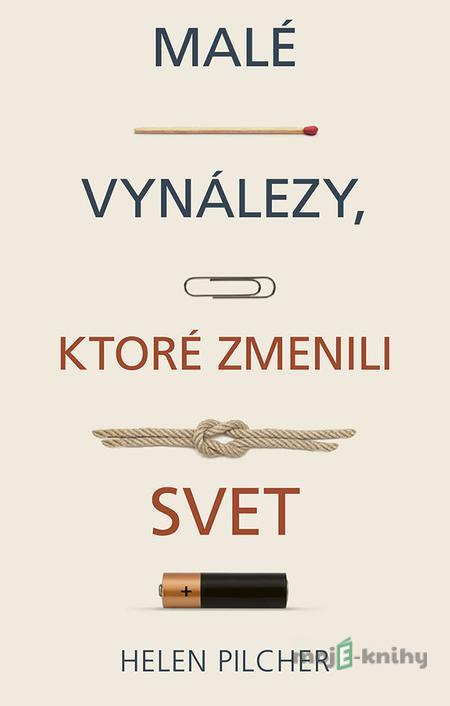 Malé vynálezy, ktoré zmenili svet - Helen Pilcher Malé vynálezy, ktoré zmenili svet - Helen Pilcher