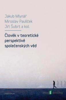 Člověk v teoretické perspektivě společenských věd - Jakub Mlynář