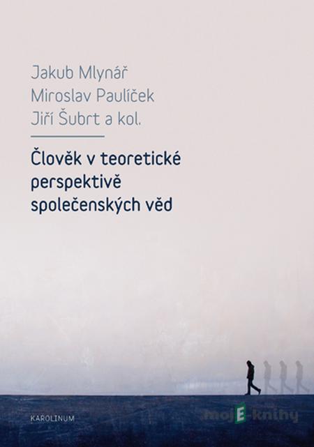Člověk v teoretické perspektivě společenských věd - Jakub Mlynář Člověk v teoretické perspektivě společenských věd - Jakub Mlynář