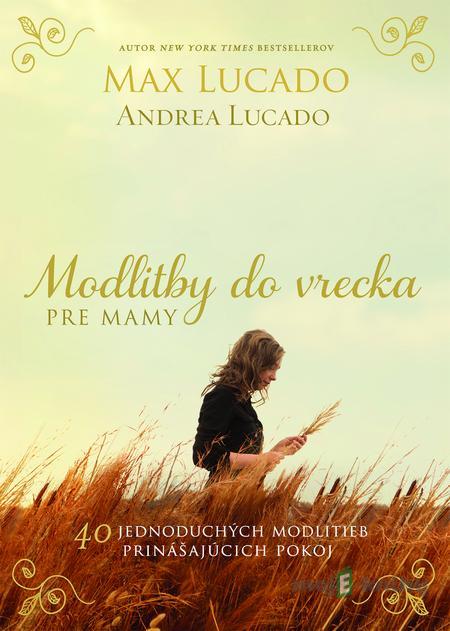 Modlitby do vrecka pre mamy - Max Lucado, Andrea Lucado Modlitby do vrecka pre mamy - Max Lucado, Andrea Lucado