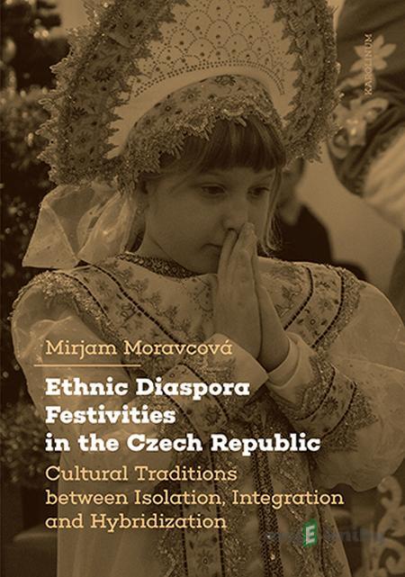 Ethnic Diaspora Festivities in the Czech Republic - Mirjam Moravcová Ethnic Diaspora Festivities in the Czech Republic - Mirjam Moravcová