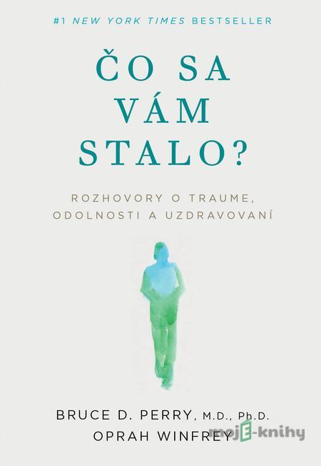 Čo sa vám stalo? - Bruce D. Perry, Oprah Winfrey Čo sa vám stalo? - Bruce D. Perry, Oprah Winfrey