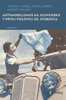 Automobilizmus na Slovensku v prvej polovici 20. storočia - Miroslavl Sabol, Micha Ďurčol, Ľudovít Hallon