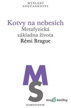 Kotvy na nebesích - Rémi Brague