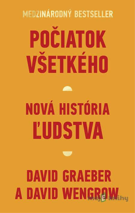 Počiatok všetkého - David Graeber a David Wengrow Počiatok všetkého - David Graeber a David Wengrow