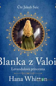 Blanka z Valois – Levandulová princezna - Hana Whitton