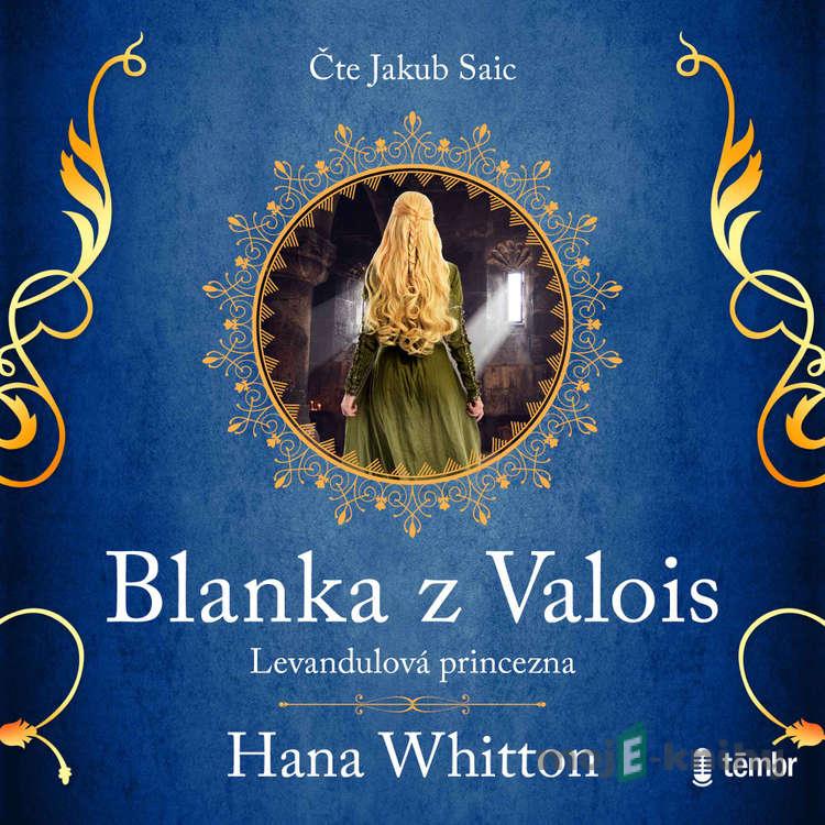 Blanka z Valois – Levandulová princezna - Hana Whitton Blanka z Valois – Levandulová princezna - Hana Whitton