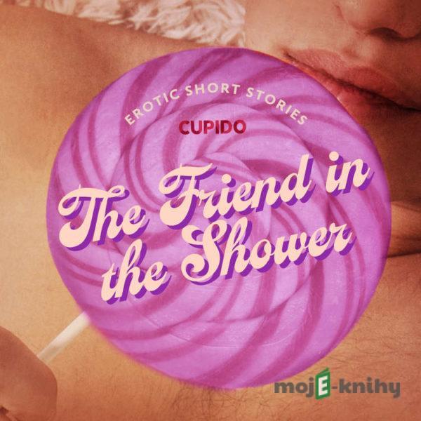 The Friend in the Shower - And Other Queer Erotic Short Stories from Cupido (EN) -  Cupido