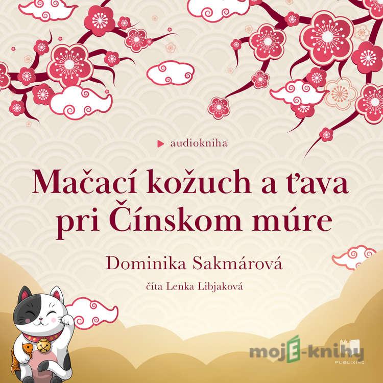 Mačací kožuch a ťava pri Čínskom múre - Dominika Sakmárová Mačací kožuch a ťava pri Čínskom múre - Dominika Sakmárová