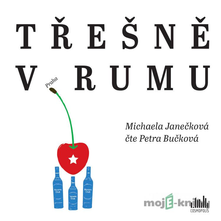 Třešně v rumu - Michaela Janečková Třešně v rumu - Michaela Janečková