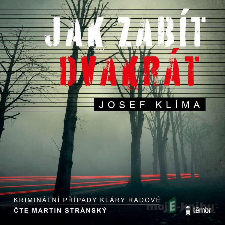 Jak zabít dvakrát - Josef Klíma Jak zabít dvakrát - Josef Klíma