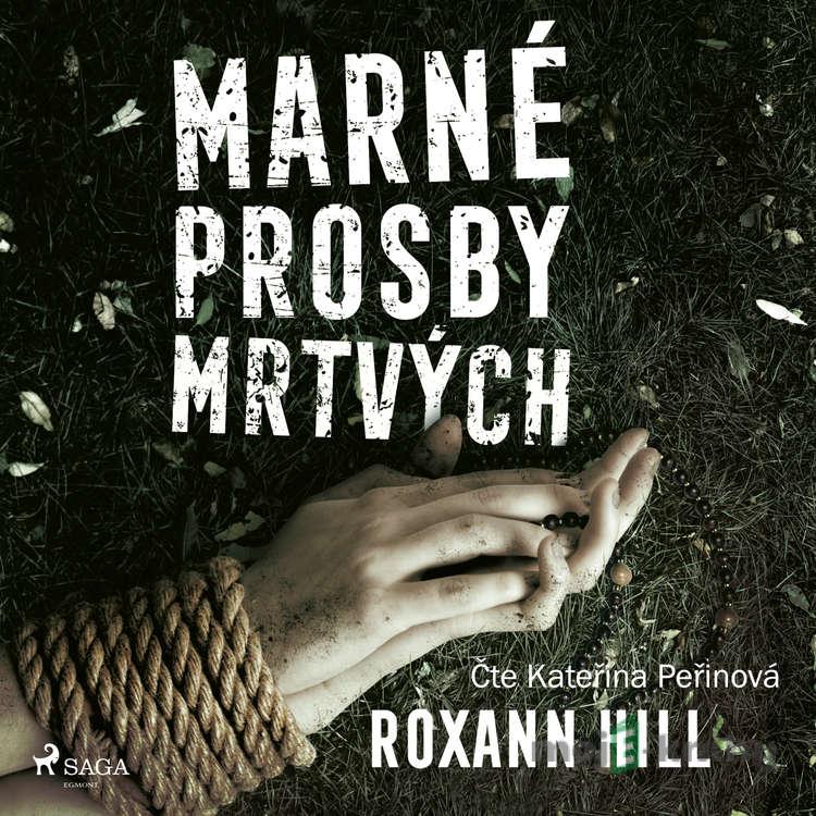 Marné prosby mrtvých - Roxann Hill Marné prosby mrtvých - Roxann Hill