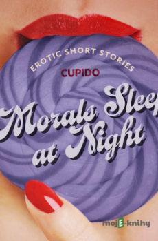 Morals Sleep at Night - and Other Erotic Short Stories from Cupido (EN) -  Cupido