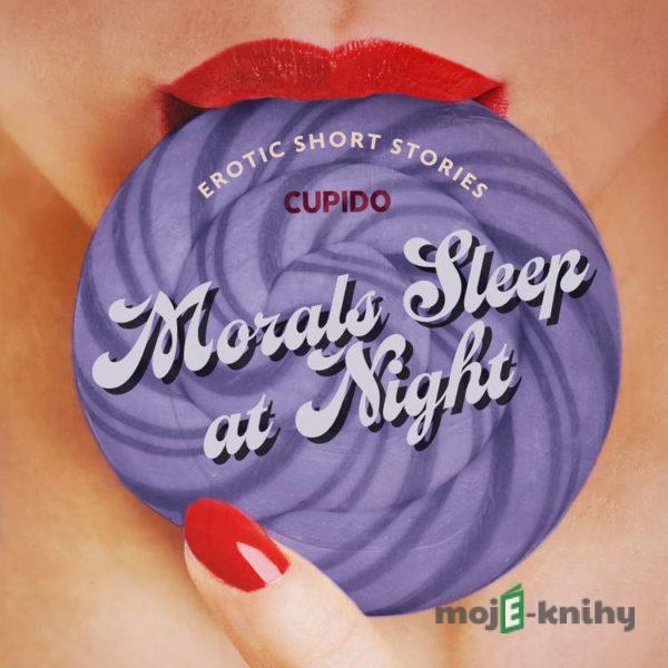 Morals Sleep at Night - and Other Erotic Short Stories from Cupido (EN) -  Cupido