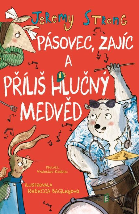 Pásovec, Zajíc a příliš hlučný medvěd - Jeremy Strong Pásovec, Zajíc a příliš hlučný medvěd - Jeremy Strong