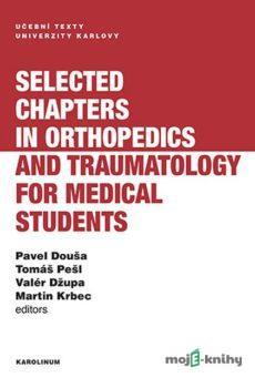 Selected chapters in orthopedics and traumatology for medical students - Pavel Douša, Tomáš Pešl, Valér Džupa