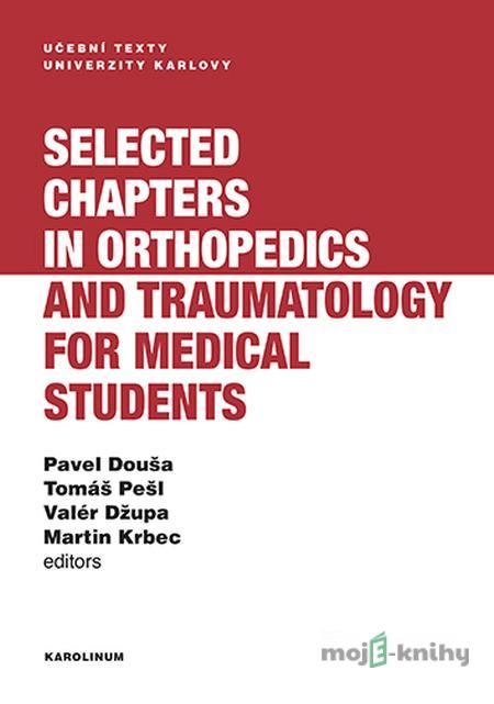 Selected chapters in orthopedics and traumatology for medical students - Pavel Douša, Tomáš Pešl, Valér Džupa Selected chapters in orthopedics and traumatology for medical students - Pavel Douša, Tomáš Pešl, Valér Džupa