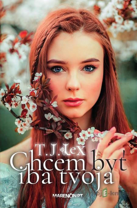 Chcem byť iba tvoja - T.J. Lex Chcem byť iba tvoja - T.J. Lex